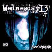Il testo NOT ANOTHER TEENAGE ANTHEM di WEDNESDAY 13 è presente anche nell'album Skeletons (2008)