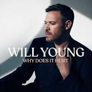 Il testo WHY DOES IT HURT di WILL YOUNG è presente anche nell'album Why does it hurt (2022)
