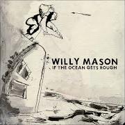 Il testo SAVE MYSELF di WILLY MASON è presente anche nell'album If the ocean gets rough