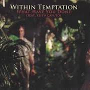 Il testo WHAT HAVE YOU DONE di WITHIN TEMPTATION è presente anche nell'album What have you done - (single) (2007)
