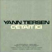 Il testo C'ÉTAIT ICI di YANN TIERSEN è presente anche nell'album C'etait ici - disc 1 (2002)