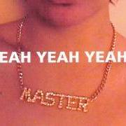 Il testo ROCKERS TO SWALLOW di YEAH YEAH YEAHS è presente anche nell'album Is is (2007)