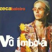 Il testo VÔ IMBOLÁ di ZECA BALEIRO è presente anche nell'album Vô imbolá (1999)