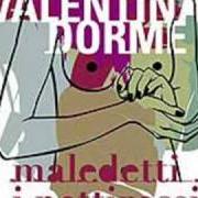 Il testo CANZONE DI LONTANANZA dei VALENTINA DORME è presente anche nell'album Maledetti i pettirossi (2004)