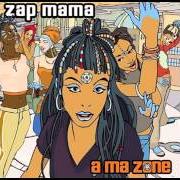 Il testo GISSIÉ di ZAP MAMA è presente anche nell'album A ma zone (new release) (2003)