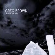 Il testo ASHAMED OF OUR LOVE di GREG BROWN è presente anche nell'album Milk of the moon (2002)