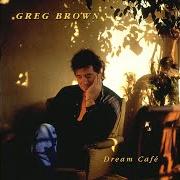 Il testo I DON'T KNOW THAT GUY di GREG BROWN è presente anche nell'album Dream cafe (1992)