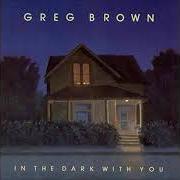 Il testo JUST A BUM di GREG BROWN è presente anche nell'album In the dark with you (1985)