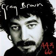 Il testo EARLY di GREG BROWN è presente anche nell'album 44 & 66 (1980)