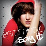 Il testo BELIEVE di BRITT NICOLE è presente anche nell'album Say it (2007)