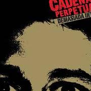 Il testo PÁNICO dei CADENA PERPETUA è presente anche nell'album Demasiada intimidad (2006)