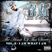 Il testo WHAT I NEED di B.G. è presente anche nell'album The heart of tha streetz vol. 2 - i am what i am (2006)