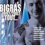 Il testo POURQUOI TU VEUX di DAN BIGRAS è presente anche nell'album Bigras 1992/2002 tout (2003)