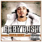 Il testo SUPER SAUCY di BABY BASH è presente anche nell'album Super saucy (2005)