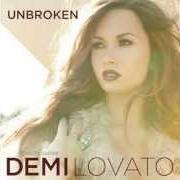 Il testo UNBROKEN di DEMI LOVATO è presente anche nell'album Unbroken (2011)