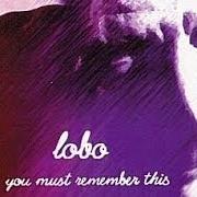 Il testo MOONGLOW di LOBO è presente anche nell'album You must remember this
