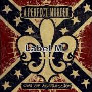 Il testo LABEL ME degli A PERFECT MURDER è presente anche nell'album War of aggression (2007)