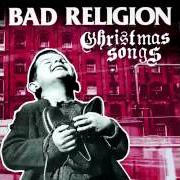 Il testo GOD REST YE MERRY GENTLEMEN di BAD RELIGION è presente anche nell'album Christmas songs (2013)