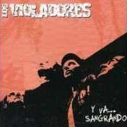 Il testo Y VA... SANGRANDO di LOS VIOLADORES è presente anche nell'album Y va... sangrando (2004)