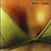 Il testo EVERYTHINGS GONE di BANG GANG è presente anche nell'album Something wrong (2003)