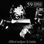 Il testo BLIND ANGER & HATE di 59 TIMES THE PAIN è presente anche nell'album Blind anger & hate (1994)