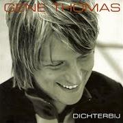 Il testo WEES VAN MIJ di GENE THOMAS è presente anche nell'album Dichterbij (2004)