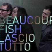 Il testo LASCIO TUTTO di BEAUCOUP FISH è presente anche nell'album Lascio tutto (2009)