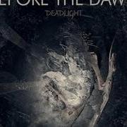 Il testo DEADSONG dei BEFORE THE DAWN è presente anche nell'album Deadlight (2007)