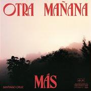 Il testo OTRA MAÑANA MÁS di SANTIAGO CRUZ è presente anche nell'album Otra mañana más (2020)