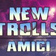 Il testo PER UN AMORE dei NEW TROLLS è presente anche nell'album Amici (1988)