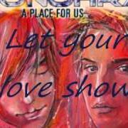 Il testo LET YOUR LOVE SHOW di SONOHRA è presente anche nell'album A place for us (2010)