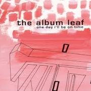 Il testo THE SAILOR dei THE ALBUM LEAF è presente anche nell'album One day i'll be on time (2001)