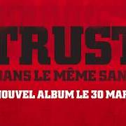 Il testo FILS DE PUTE, TÊTE DE LISTE di TRUST è presente anche nell'album Dans le même sang (2018)