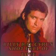 Il testo SHOT FULL OF LOVE di BILLY RAY CYRUS è presente anche nell'album Shot full of love (1998)