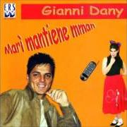 Il testo ME GUSTA di GIANNI DANY è presente anche nell'album Marì mantiene mmane (2007)