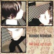 Il testo SYMPHONY OF TREBLE di BLONDE REDHEAD è presente anche nell'album Fake can be just as good (1997)