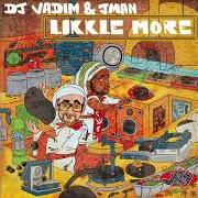 Il testo I WAS LIKE di DJ VADIM è presente anche nell'album Likkle more (2019)