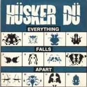 Il testo EVERYTHING FALLS APART dei HUSKER DU è presente anche nell'album Everything falls apart (1982)