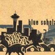 Il testo BLUE SCHOOL di BLUE SCHOLARS è presente anche nell'album Blue scholars (2005)
