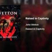 Il testo THE LAST NIGHT OF MY LIFE di JOHN WETTON è presente anche nell'album Raised in captivity (2011)