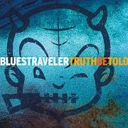 Il testo EVENTUALLY dei BLUES TRAVELER è presente anche nell'album Truth be told (2003)