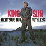 Il testo KING SUN WITH THE SWORD di KING SUN è presente anche nell'album Righteous but ruthless (1990)