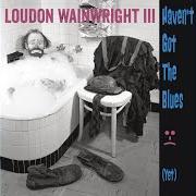 Il testo SPACED di LOUDON WAINWRIGHT III è presente anche nell'album Haven't got the blues (yet) (2014)