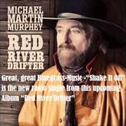 Il testo SHAKE IT OFF di MICHAEL MARTIN MURPHEY è presente anche nell'album Red river drifter (2013)