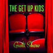 Il testo THE ONE YOU WANT dei GET UP KIDS è presente anche nell'album Guilt show (2004)