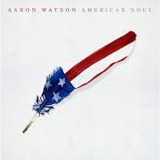 Il testo AMERICAN SOUL di AARON WATSON è presente anche nell'album American soul (2021)