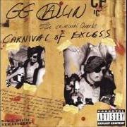 Il testo WATCH ME KILL di GG ALLIN è presente anche nell'album Carnival of excess (1995)