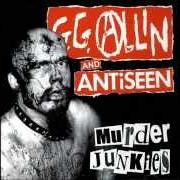 Il testo IMMORTAL PIECES OF ME di GG ALLIN è presente anche nell'album Murder junkies (1991)