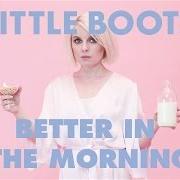 Il testo BETTER IN THE MORNING di LITTLE BOOTS è presente anche nell'album Working girl (2015)