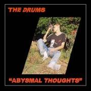 Il testo ABYSMAL THOUGHTS dei THE DRUMS è presente anche nell'album Abysmal thoughts (2017)